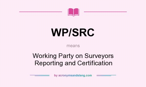 What does WP/SRC mean? It stands for Working Party on Surveyors Reporting and Certification