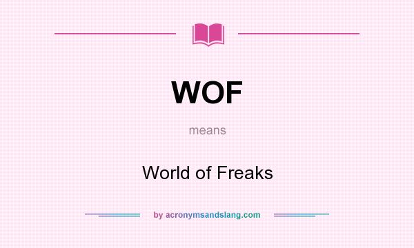 What does WOF mean? It stands for World of Freaks