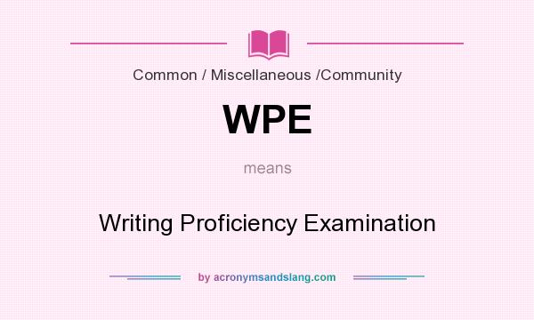 What does WPE mean? It stands for Writing Proficiency Examination
