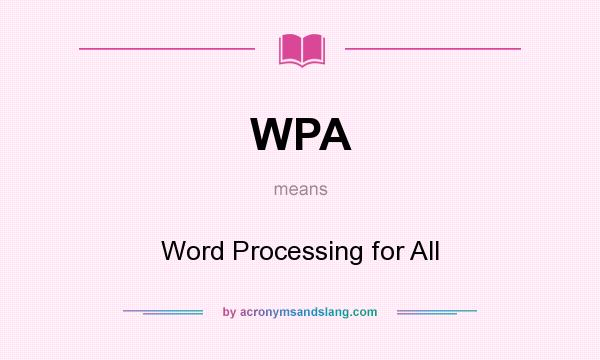 What does WPA mean? It stands for Word Processing for All