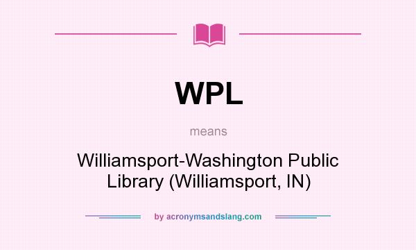 What does WPL mean? It stands for Williamsport-Washington Public Library (Williamsport, IN)