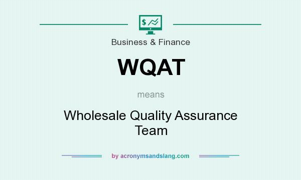 What does WQAT mean? It stands for Wholesale Quality Assurance Team