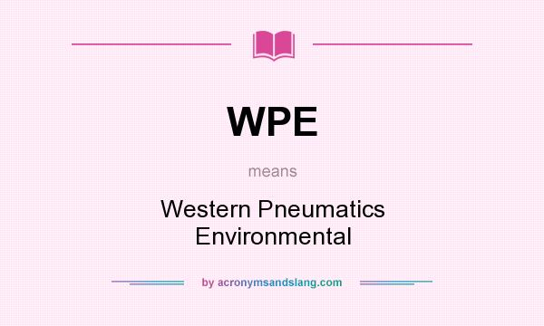What does WPE mean? It stands for Western Pneumatics Environmental