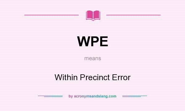 What does WPE mean? It stands for Within Precinct Error