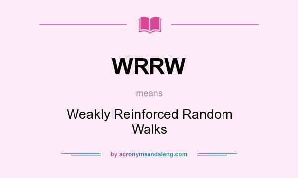 What does WRRW mean? It stands for Weakly Reinforced Random Walks