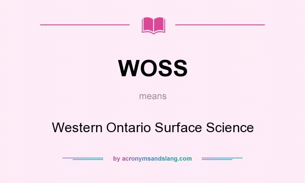 What does WOSS mean? It stands for Western Ontario Surface Science