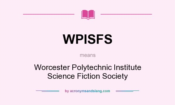 What does WPISFS mean? It stands for Worcester Polytechnic Institute Science Fiction Society