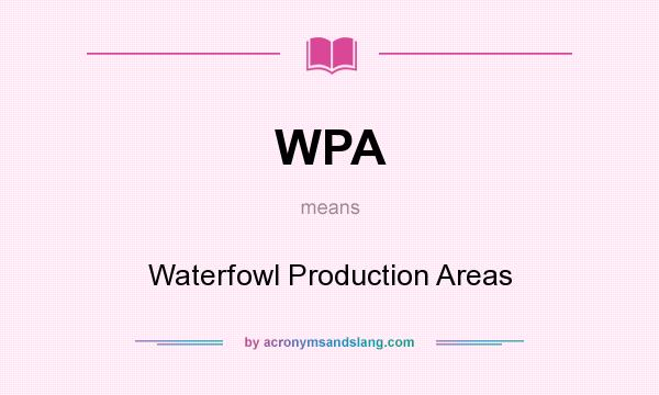 What does WPA mean? It stands for Waterfowl Production Areas