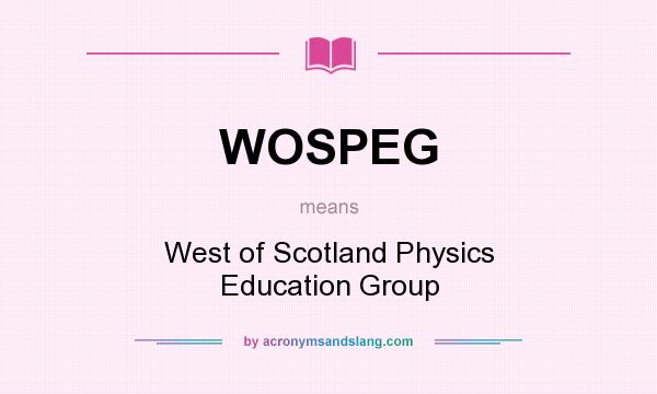 What does WOSPEG mean? It stands for West of Scotland Physics Education Group