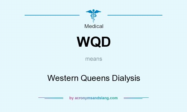 What does WQD mean? It stands for Western Queens Dialysis