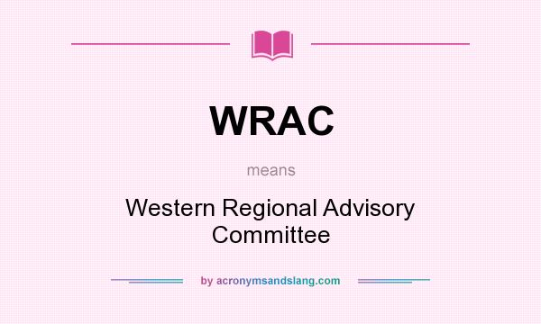What does WRAC mean? It stands for Western Regional Advisory Committee