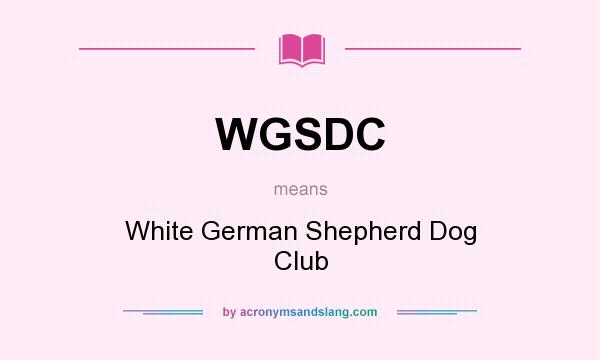 What does WGSDC mean? It stands for White German Shepherd Dog Club