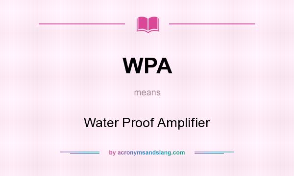 What does WPA mean? It stands for Water Proof Amplifier