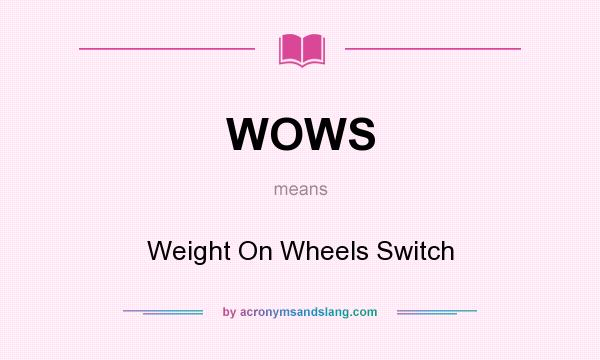 What does WOWS mean? It stands for Weight On Wheels Switch