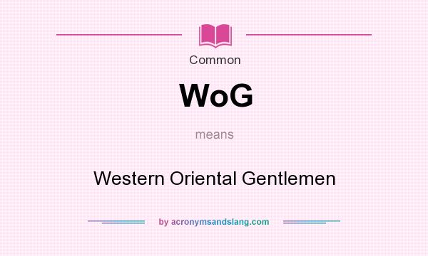 What does WoG mean? It stands for Western Oriental Gentlemen