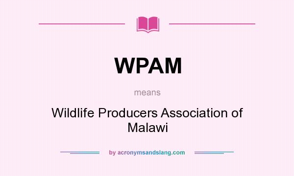 What does WPAM mean? It stands for Wildlife Producers Association of Malawi
