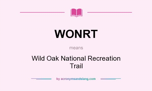 What does WONRT mean? It stands for Wild Oak National Recreation Trail