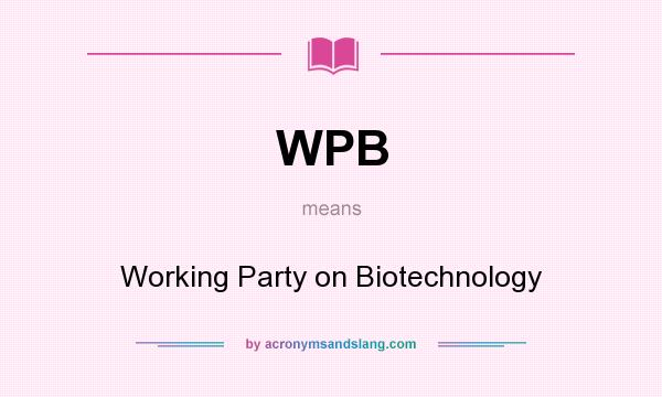 What does WPB mean? It stands for Working Party on Biotechnology