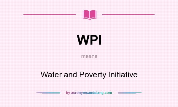 What does WPI mean? It stands for Water and Poverty Initiative