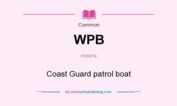 What does WPB mean? It stands for Coast Guard patrol boat