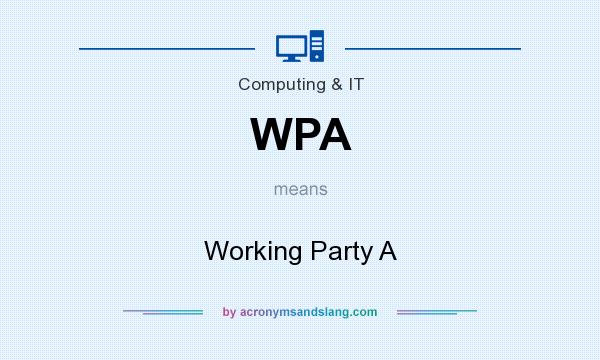 What does WPA mean? It stands for Working Party A