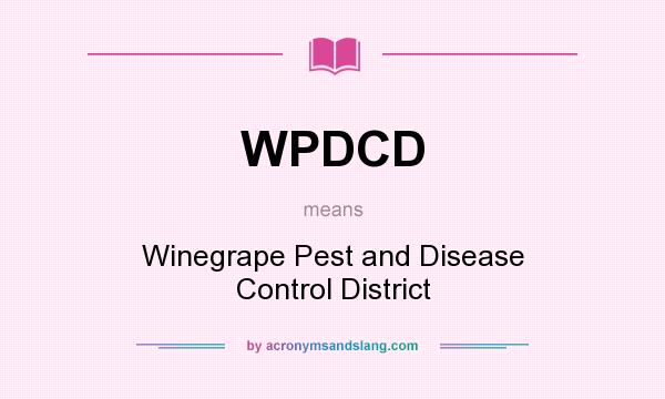 What does WPDCD mean? It stands for Winegrape Pest and Disease Control District
