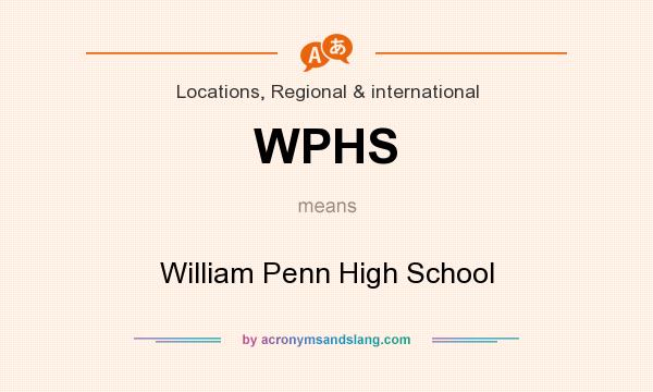 What does WPHS mean? It stands for William Penn High School