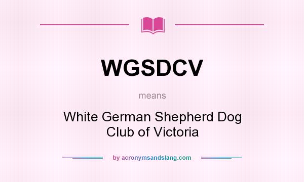 What does WGSDCV mean? It stands for White German Shepherd Dog Club of Victoria