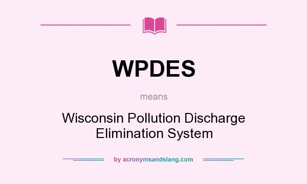 What does WPDES mean? It stands for Wisconsin Pollution Discharge Elimination System