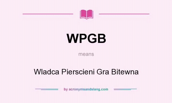What does WPGB mean? It stands for Wladca Pierscieni Gra Bitewna