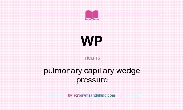 What does WP mean? It stands for pulmonary capillary wedge pressure