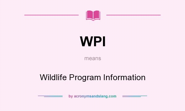 What does WPI mean? It stands for Wildlife Program Information