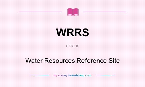 What does WRRS mean? It stands for Water Resources Reference Site