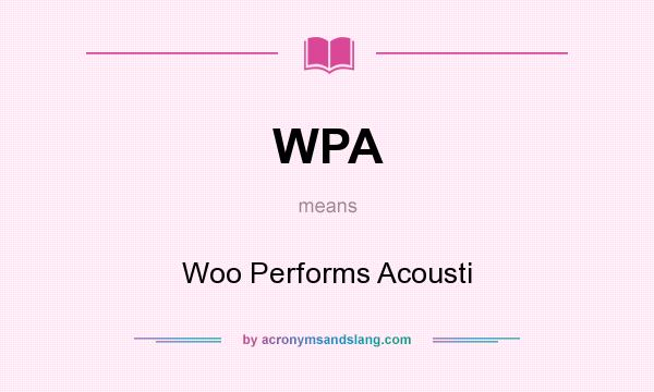What does WPA mean? It stands for Woo Performs Acousti