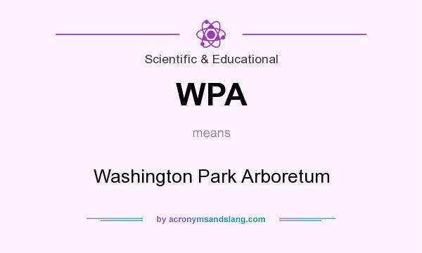 What does WPA mean? It stands for Washington Park Arboretum
