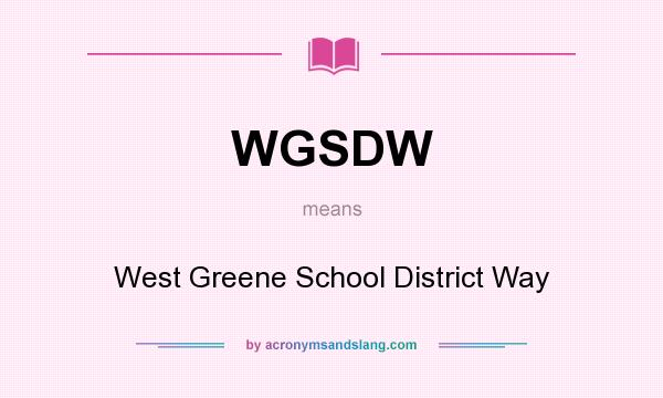 What does WGSDW mean? It stands for West Greene School District Way
