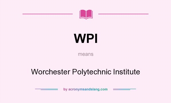 What does WPI mean? It stands for Worchester Polytechnic Institute