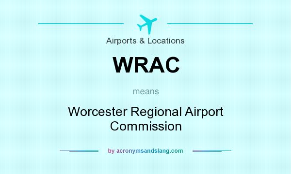 What does WRAC mean? It stands for Worcester Regional Airport Commission