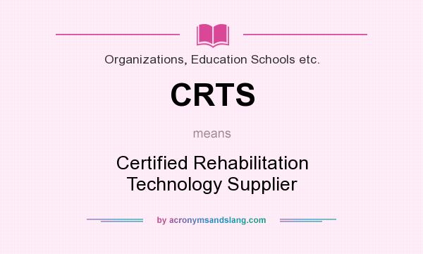 What does CRTS mean? It stands for Certified Rehabilitation Technology Supplier