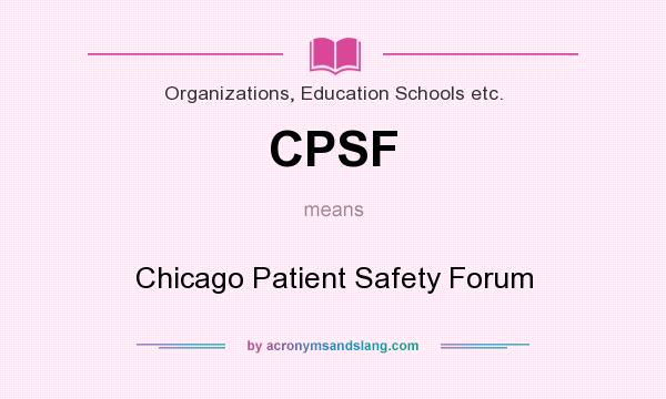 What does CPSF mean? It stands for Chicago Patient Safety Forum