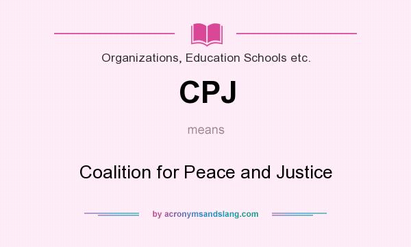What does CPJ mean? It stands for Coalition for Peace and Justice