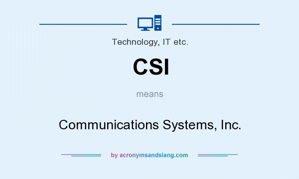 What does CSI mean? It stands for Communications Systems, Inc.