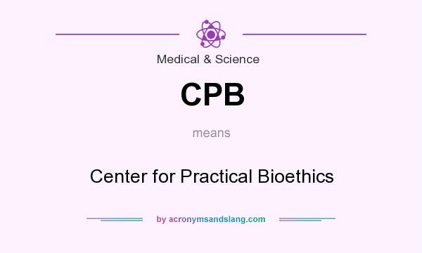 What does CPB mean? It stands for Center for Practical Bioethics
