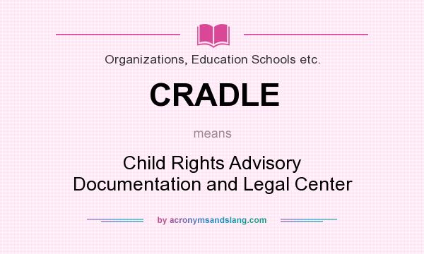 What does CRADLE mean? It stands for Child Rights Advisory Documentation and Legal Center