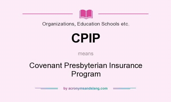 What does CPIP mean? It stands for Covenant Presbyterian Insurance Program