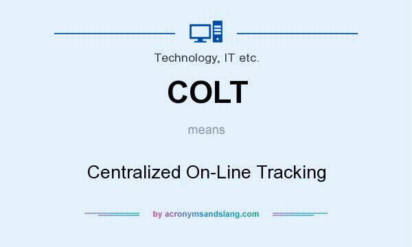 What does COLT mean? It stands for Centralized On-Line Tracking