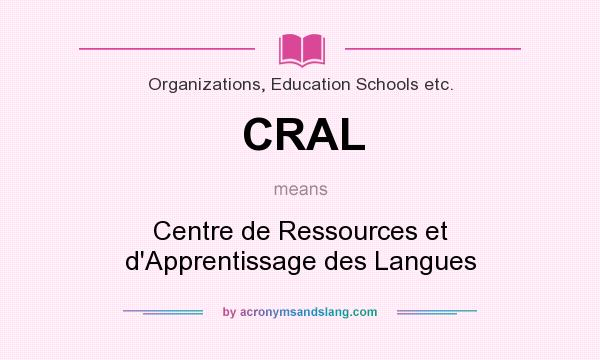 What does CRAL mean? It stands for Centre de Ressources et d`Apprentissage des Langues