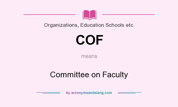 What does COF mean? It stands for Committee on Faculty
