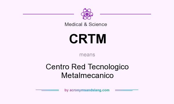 What does CRTM mean? It stands for Centro Red Tecnologico Metalmecanico