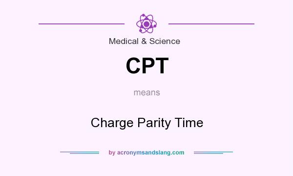 What does CPT mean? It stands for Charge Parity Time